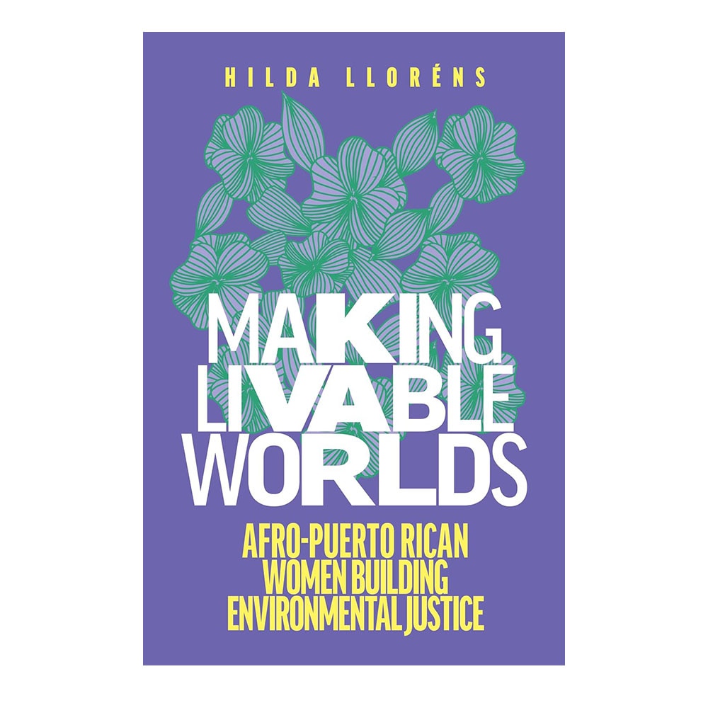 Llorens, Making Livable Worlds: Afro-Puerto Rican Women Building Environmental Justice, 9780295749402, University of Washington Press, 2021, Social Science, Books, 858656